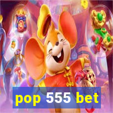 pop 555 bet